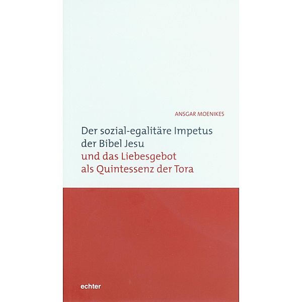 Der sozial-egalitäre Impetus der Bibel Jesu und das Liebesgebot als Quintessenz der Tora, Ansgar Moenikes