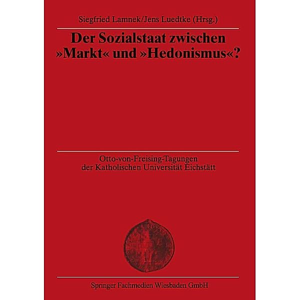 Der Sozialstaat zwischen Markt und Hedonismus? / Otto von Freising-Vorlesungen der Katholischen Universität Eichstätt-Ingolstadt