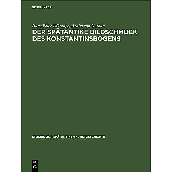 Der spätantike Bildschmuck des Konstantinsbogens / Studien zur spätantiken Kunstgeschichte Bd.10, Hans Peter L'Orange, Arnim von Gerkan