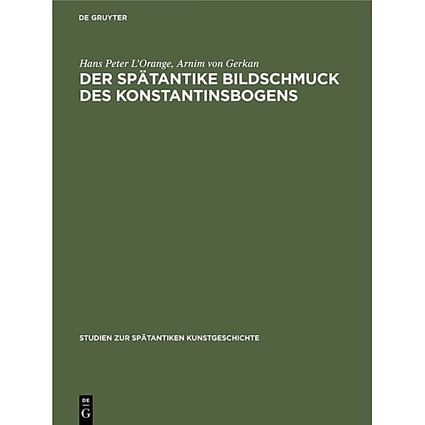 Der spätantike Bildschmuck des Konstantinsbogens, Hans Peter L'Orange, Armin von Gerkan