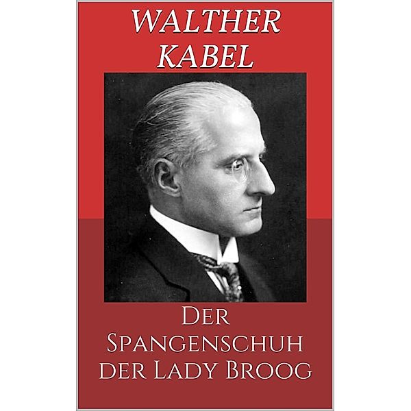 Der Spangenschuh der Lady Broog, Walther Kabel