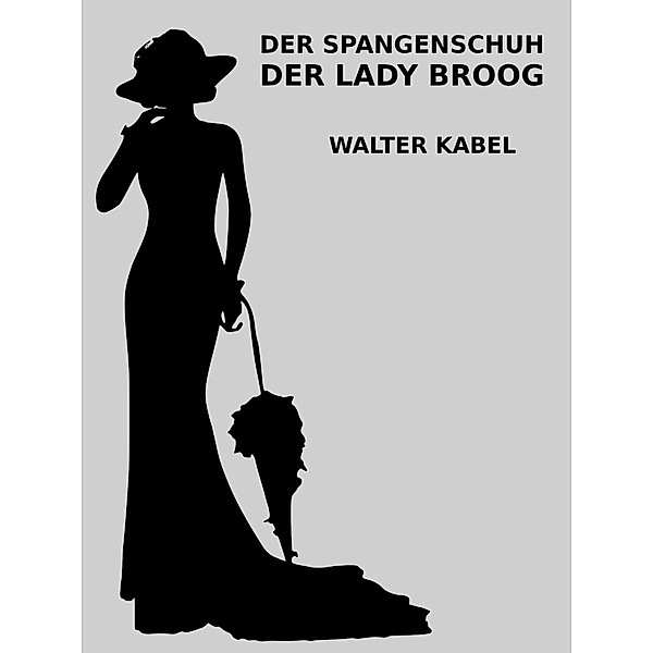Der Spangenschuh der Lady Broog, Walter Kabel