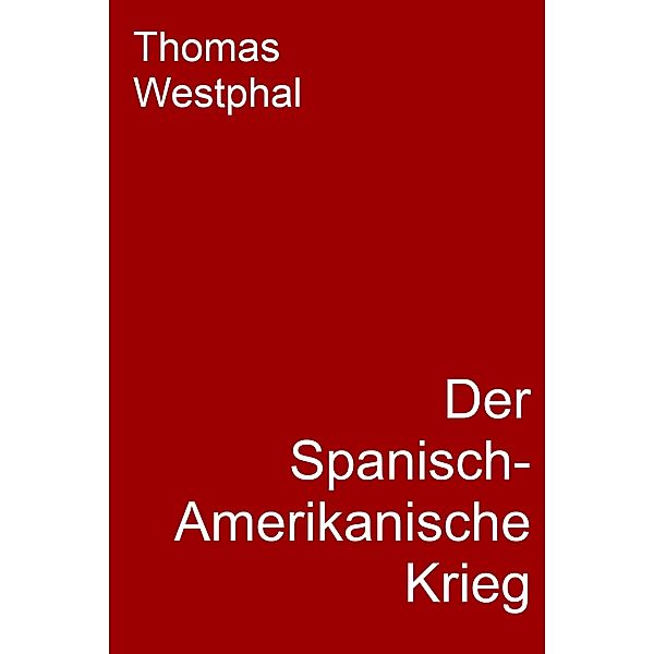 Der Spanisch-Amerikanische Krieg, Thomas Westphal