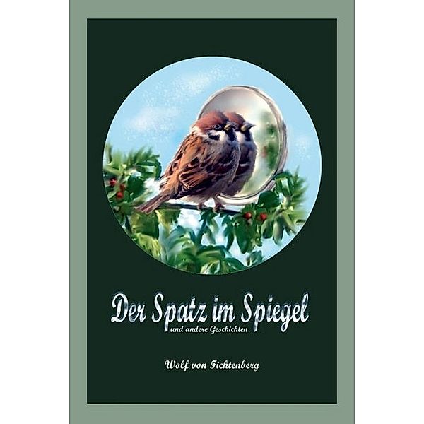 Der Spatz im Spiegel, Wolf von Fichtenberg