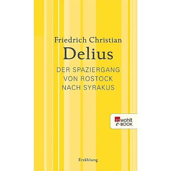 Der Spaziergang von Rostock nach Syrakus / Delius: Werkausgabe in Einzelbänden, Friedrich Christian Delius