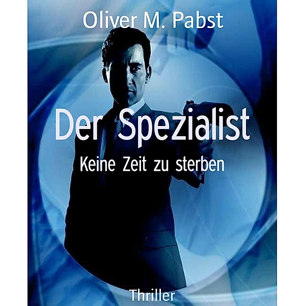 Der Spezialist, Oliver M. Pabst