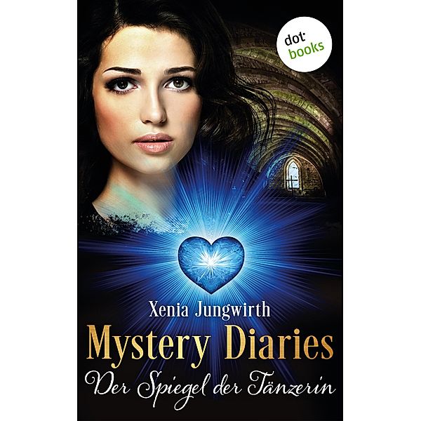 Der Spiegel der Tänzerin / Mystery Diaries Bd.6, Xenia Jungwirth