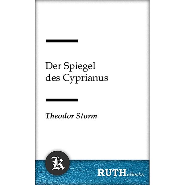 Der Spiegel des Cyprianus, Theodor Storm