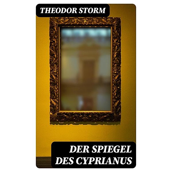 Der Spiegel des Cyprianus, Theodor Storm