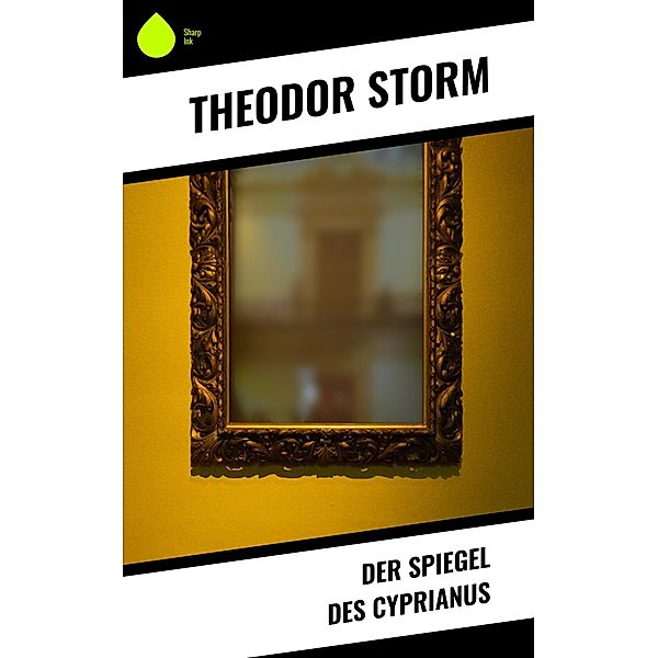 Der Spiegel des Cyprianus, Theodor Storm