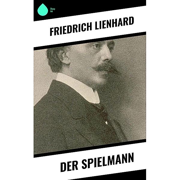 Der Spielmann, Friedrich Lienhard