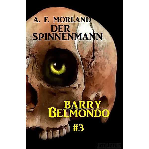 Der Spinnenmann: Barry Belmondo #3 / Barry Belmondo Bd.3, A. F. Morland