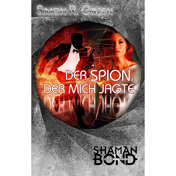 Der Spion, der mich jagte / Shaman Bond Bd.3, Simon R. Green