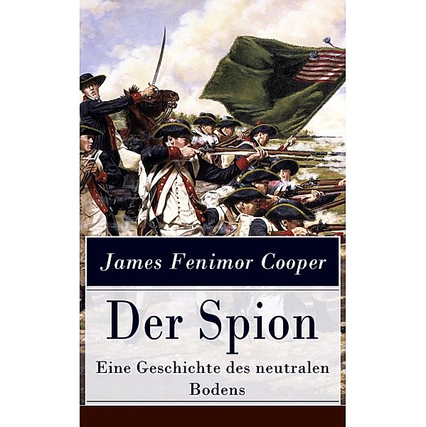 Der Spion - Eine Geschichte des neutralen Bodens, James Fenimore Cooper