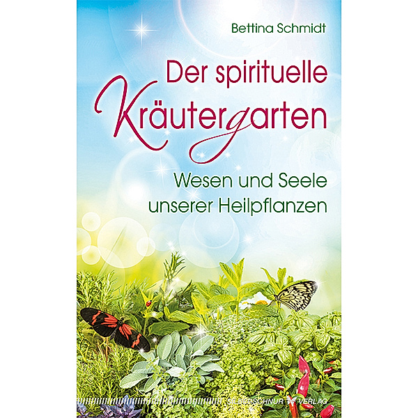 Der spirituelle Kräutergarten, Bettina Schmidt