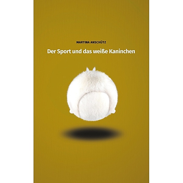 Der Sport und das weiße Kaninchen, Martina Anschütz