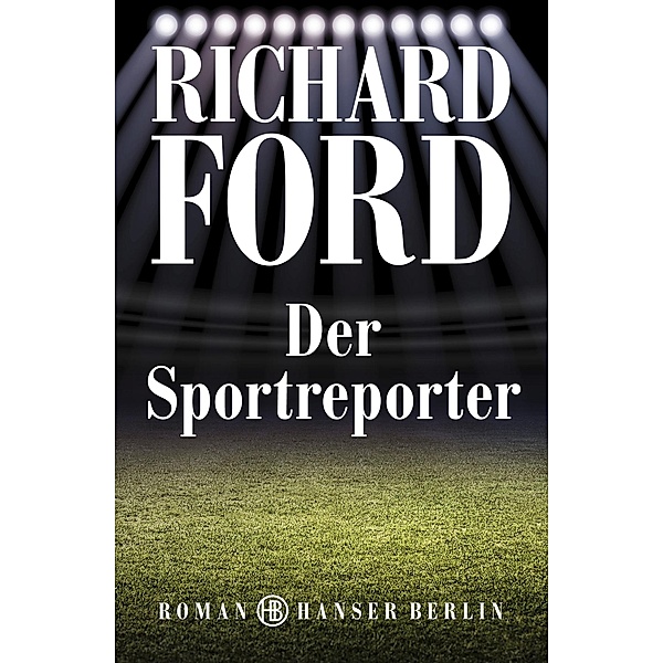 Der Sportreporter / Frank Bascombe Bd.1, Richard Ford