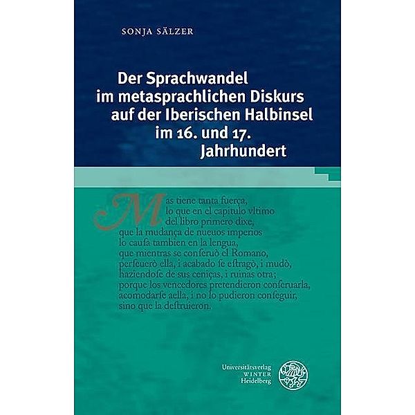 Der Sprachwandel im metasprachlichen Diskurs auf der Iberischen Halbinsel im 16. und 17. Jahrhundert / Reihe Siegen. Beiträge zur Literatur-, Sprach- und Medienwissenschaft Bd.173, Sonja Sälzer