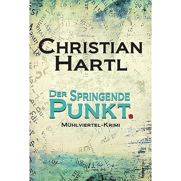 Der springende Punkt: Mühlviertel-Krimi / Inspektor Grinninger ermittelt Bd.2, Christian Hartl