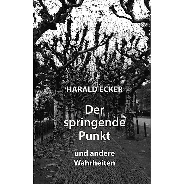 Der springende Punkt und andere Wahrheiten, Harald Ecker