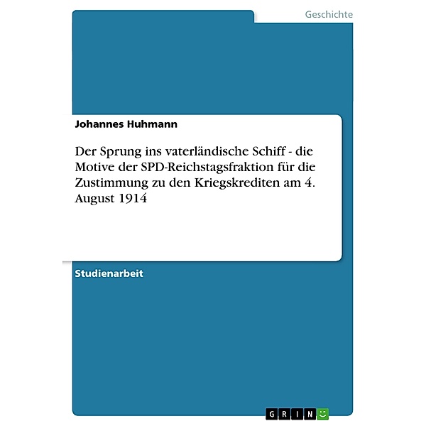 Der Sprung ins vaterländische Schiff - die Motive der SPD-Reichstagsfraktion für die Zustimmung zu den Kriegskrediten am, Johannes Huhmann