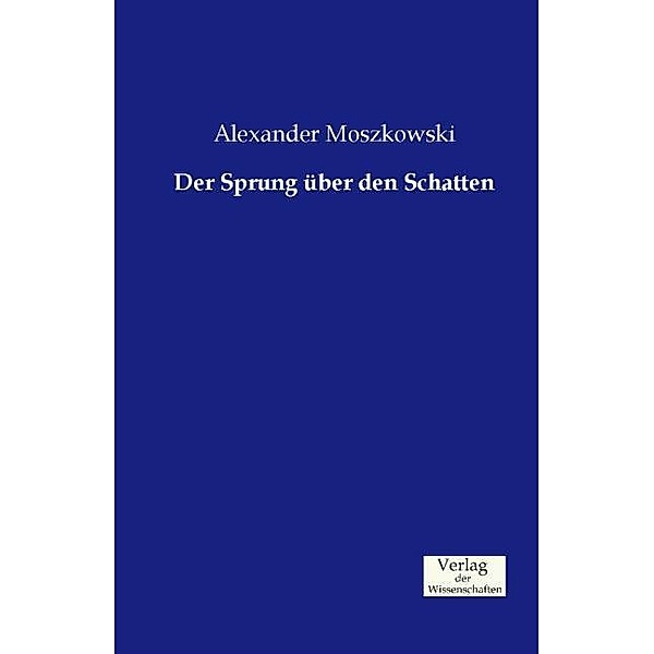 Der Sprung über den Schatten, Alexander Moszkowski