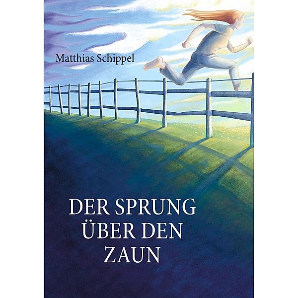 Der Sprung über den Zaun, Matthias Schippel