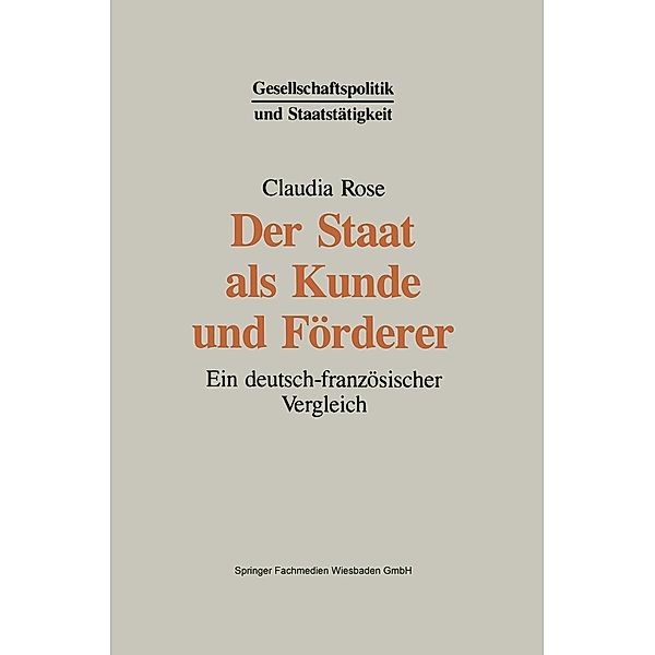 Der Staat als Kunde und Förderer / Gesellschaftspolitik und Staatstätigkeit Bd.7