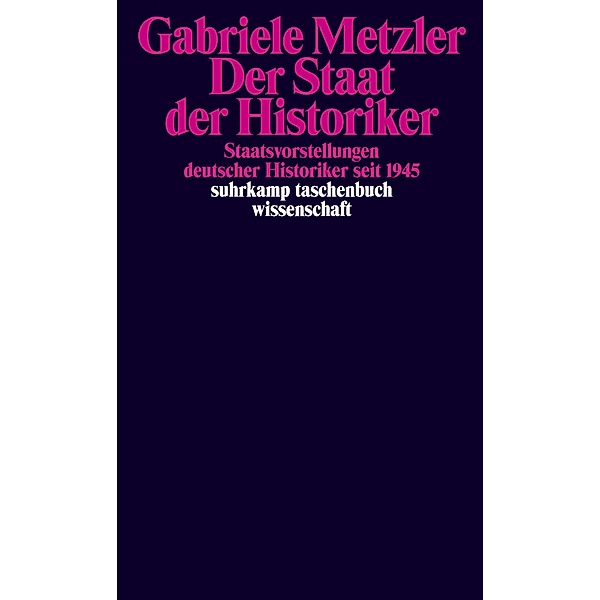 Der Staat der Historiker / suhrkamp taschenbücher wissenschaft Bd.2269, Gabriele Metzler