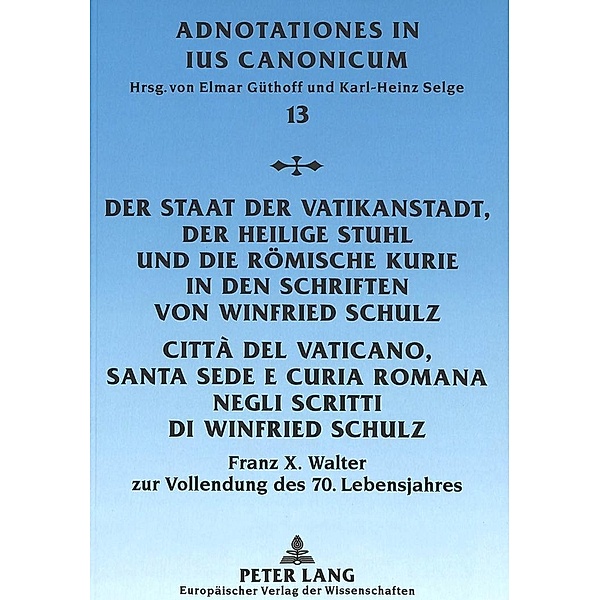 Der Staat der Vatikanstadt, der Heilige Stuhl und die Römische Kurie in den Schriften von Winfried Schulz- Città del Vat, Elmar Güthoff
