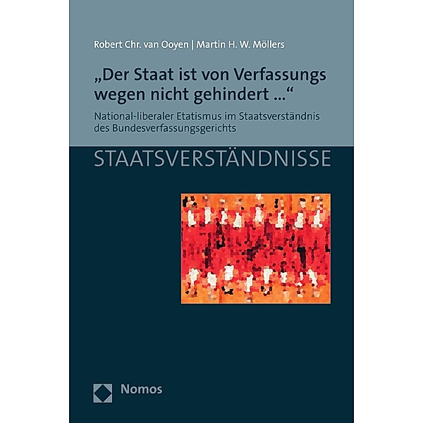 Der Staat ist von Verfassungs wegen nicht gehindert... / Staatsverständnisse Bd.153, Robert Chr. van Ooyen, Martin H. W. Möllers