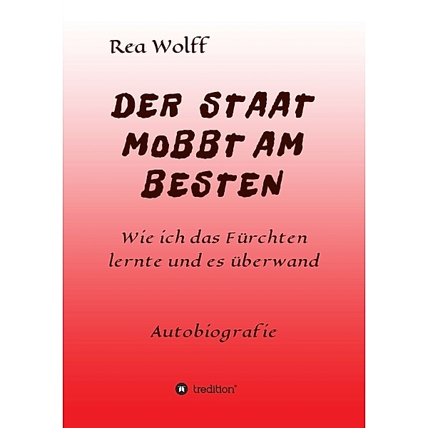 DER STAAT MOBBT AM BESTEN, Rea Wolff