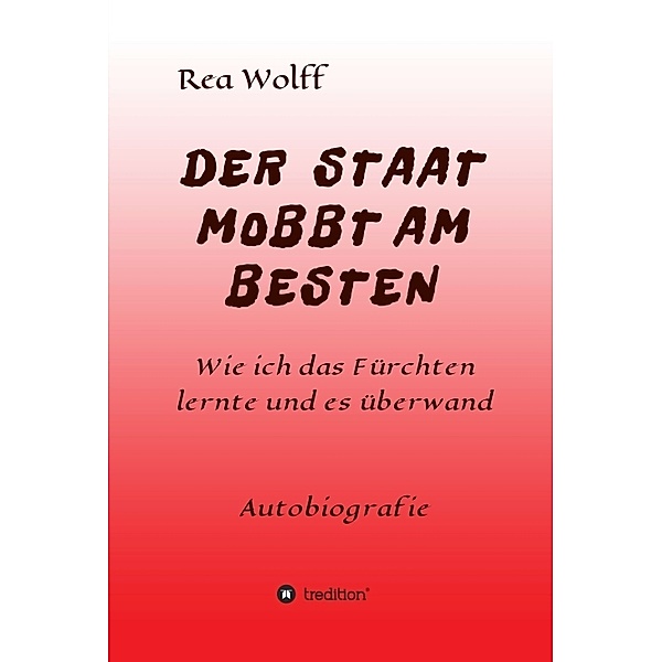 DER STAAT MOBBT AM BESTEN, Rea Wolff