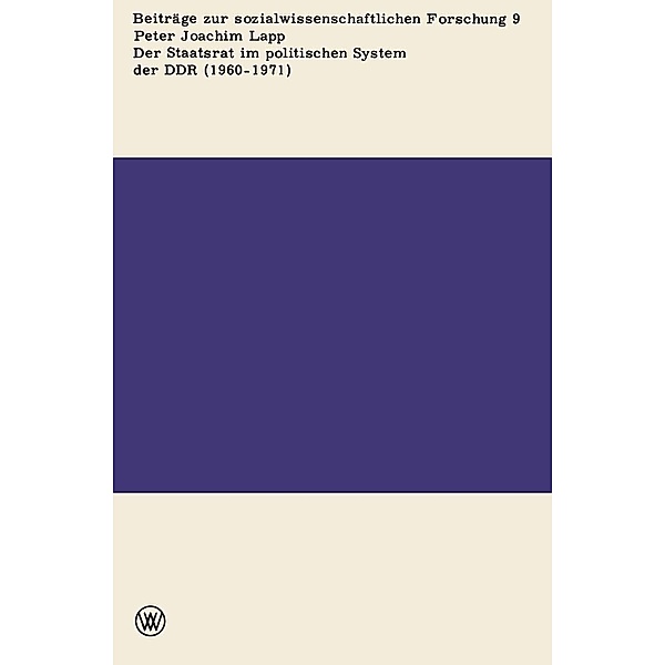 Der Staatsrat im politischen System der DDR (1960 - 1971) / Beiträge zur sozialwissenschaftlichen Forschung Bd.9, Peter Joachim Lapp