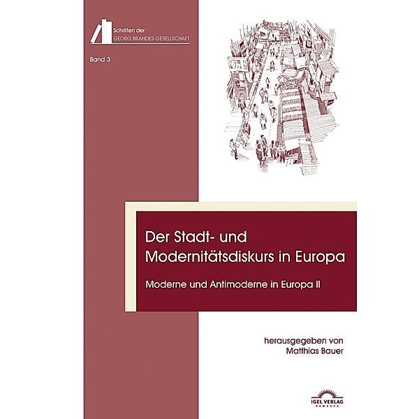 Der Stadt- und Modernitätsdiskurs in Europa. Moderne und Antimoderne II / Schriften der Georg-Brandes-Gesellschaft Bd.3, Matthias Bauer, Christian Volkmann, Jan Gerstner, Todd Heidt, Flemming Finn Hansen