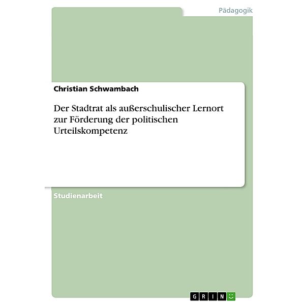 Der Stadtrat als ausserschulischer Lernort zur Förderung der politischen Urteilskompetenz, Christian Schwambach