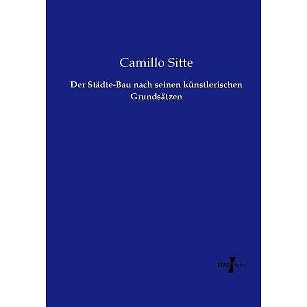 Der Städte-Bau nach seinen künstlerischen Grundsätzen, Camillo Sitte