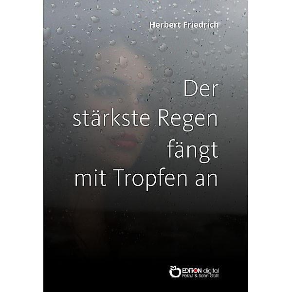 Der stärkste Regen fängt mit Tropfen an, Herbert Friedrich