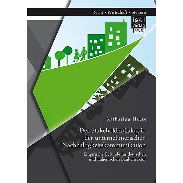 Der Stakeholderdialog in der unternehmerischen Nachhaltigkeitskommunikation: Empirische Befunde im deutschen und italienischen Bankensektor, Katharina Hetze