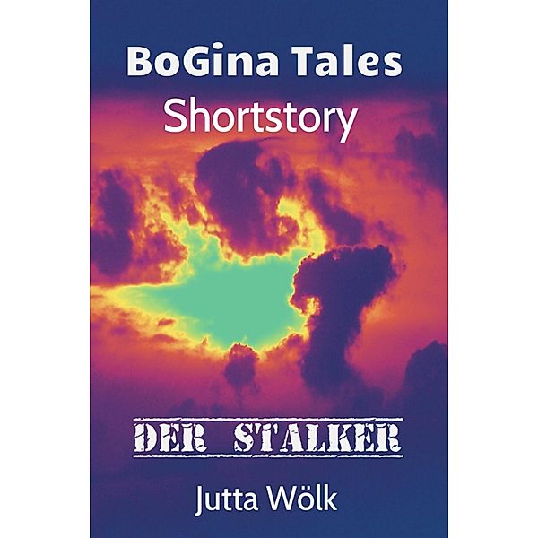 Der Stalker - BoGina Tales, Jutta Wölk