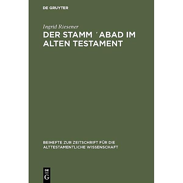 Der Stamm ¿abad im Alten Testament / Beihefte zur Zeitschrift für die alttestamentliche Wissenschaft Bd.149, Ingrid Riesener