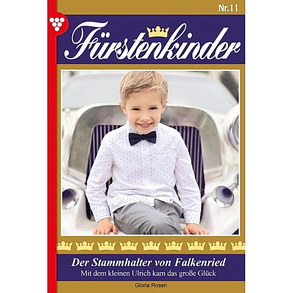 Der Stammhalter von Falkenried / Fürstenkinder Bd.11, Gloria Rosen