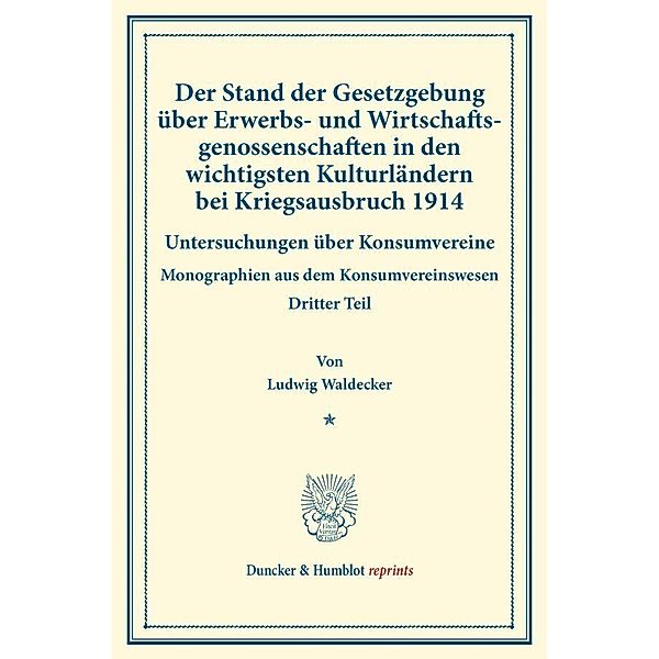 Der Stand der Gesetzgebung über Erwerbs- und Wirtschaftsgenossenschaften in den wichtigsten Kulturländern bei Kriegsausbruch 1914., Ludwig Waldecker