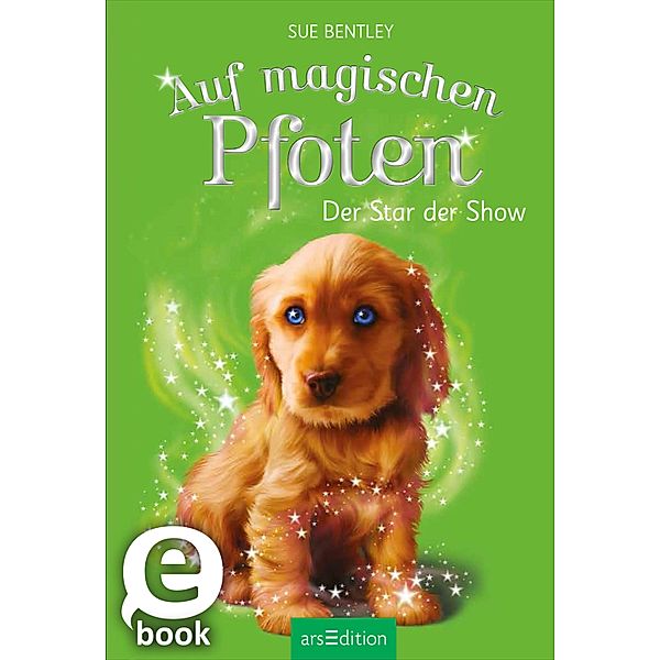 Der Star der Show / Auf magischen Pfoten Bd.4, Sue Bentley