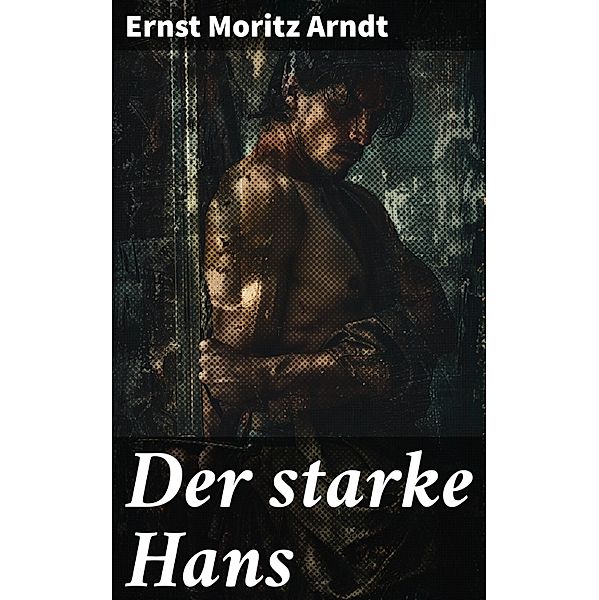 Der starke Hans, Ernst Moritz Arndt