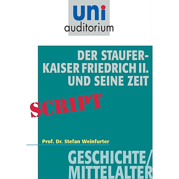 Der Staufer-Kaiser Friedrich der II. und seine Zeit, Stefan Weinfurter