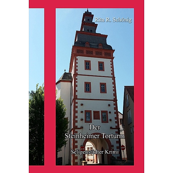 Der Steinheimer Torturm / Seligenstädter Regionalkrimi Bd.7, Rita Renate Schönig
