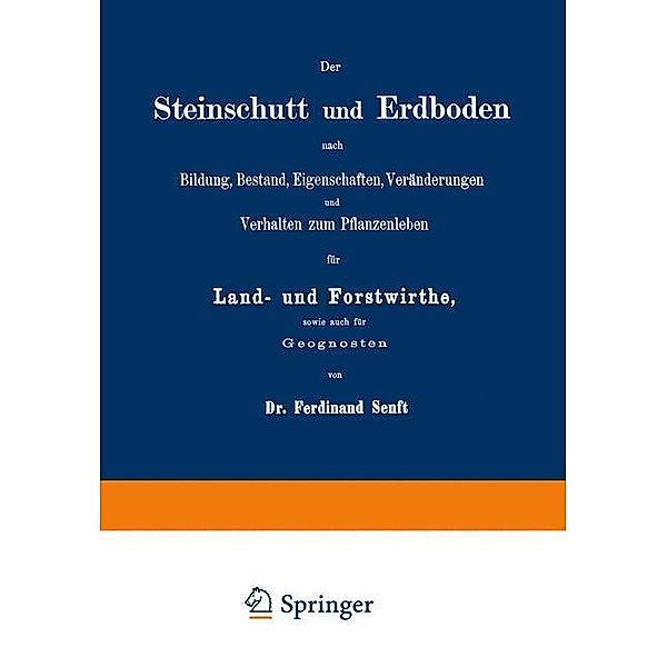 Der Steinschutt und Erdboden nach Bildung, Bestand, Eigenschaften, Veränderungen und Verhalten zum Pflanzenleben für Lan, Ferdinand Senft