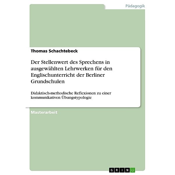 Der Stellenwert des Sprechens in ausgewählten Lehrwerken für den Englischunterricht der Berliner Grundschulen, Thomas Schachtebeck