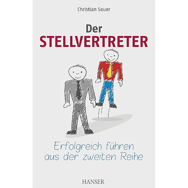 Der Stellvertreter - Erfolgreich führen aus der zweiten Reihe, Christian Sauer